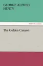 The Golden Canyon - George Alfred Henty
