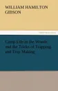 Camp Life in the Woods and the Tricks of Trapping and Trap Making - William Hamilton Gibson