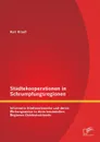 Stadtekooperationen in Schrumpfungsregionen. Informelle Stadtenetzwerke Und Deren Wirkungsweise in Dunn Besiedelten Regionen Ostdeutschlands - Karl Krauss