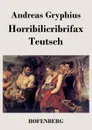 Horribilicribrifax Teutsch - Andreas Gryphius