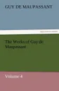 The Works of Guy de Maupassant, Volume 4 - Guy de Maupassant, Ги де Мопассан