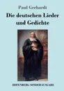 Die deutschen Lieder und Gedichte - Paul Gerhardt