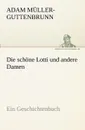 Die Schone Lotti Und Andere Damen - Adam M. Ller-Guttenbrunn, Adam Muller-Guttenbrunn