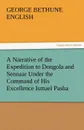 A Narrative of the Expedition to Dongola and Sennaar Under the Command of His Excellence Ismael Pasha, Undertaken by Order of His Highness Mehemmed - George Bethune English