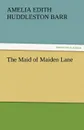 The Maid of Maiden Lane - Amelia Edith Huddleston Barr
