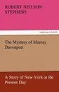 The Mystery of Murray Davenport a Story of New York at the Present Day - Robert Neilson Stephens