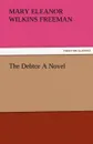 The Debtor a Novel - Mary Eleanor Wilkins Freeman