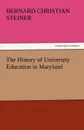 The History of University Education in Maryland - Bernard Christian Steiner