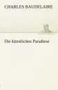 Die Kunstlichen Paradiese - Charles P. Baudelaire