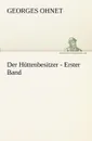 Der Huttenbesitzer - Erster Band - Georges Ohnet