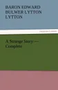 A Strange Story - Complete - Baron Edward Bulwer Lytton Lytton