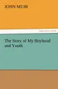 The Story of My Boyhood and Youth - John Muir