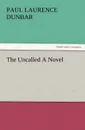 The Uncalled a Novel - Paul Laurence Dunbar