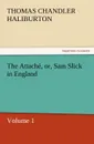 The Attache, Or, Sam Slick in England - Thomas Chandler Haliburton