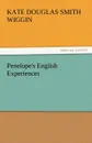 Penelope.s English Experiences - Kate Douglas Smith Wiggin