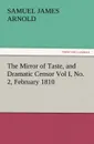 The Mirror of Taste, and Dramatic Censor Vol I, No. 2, February 1810 - Samuel James Arnold