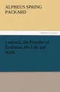 Lamarck, the Founder of Evolution His Life and Work - A. S. Packard