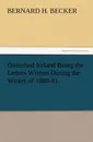 Disturbed Ireland Being the Letters Written During the Winter of 1880-81. - Bernard H. Becker