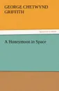 A Honeymoon in Space - George Chetwynd Griffith