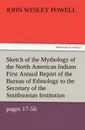 Sketch of the Mythology of the North American Indians First Annual Report of the Bureau of Ethnology to the Secretary of the Smithsonian Institution, - John Wesley Powell