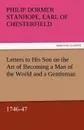 Letters to His Son on the Art of Becoming a Man of the World and a Gentleman, 1746-47 - Philip Dormer Stanhope Ea Chesterfield