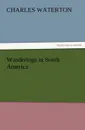 Wanderings in South America - Charles Waterton