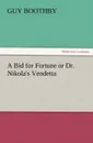 A Bid for Fortune or Dr. Nikola.s Vendetta - Guy Boothby
