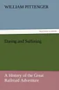 Daring and Suffering. A History of the Great Railroad Adventure - William Pittenger