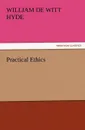 Practical Ethics - William De Witt Hyde