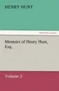 Memoirs of Henry Hunt, Esq. - Henry Hunt