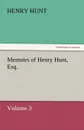 Memoirs of Henry Hunt, Esq. - Henry Hunt