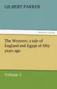 The Weavers. A Tale of England and Egypt of Fifty Years Ago - Volume 2 - Gilbert Parker