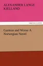 Garman and Worse A Norwegian Novel - Alexander Lange Kielland