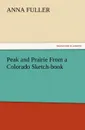 Peak and Prairie from a Colorado Sketch-Book - Anna Fuller