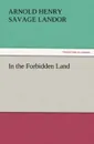 In the Forbidden Land - Arnold Henry Savage Landor