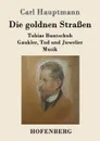Die goldnen Strassen - Carl Hauptmann