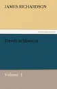 Travels in Morocco - James Richardson