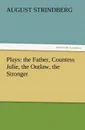 Plays. The Father, Countess Julie, the Outlaw, the Stronger - August Strindberg
