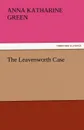 The Leavenworth Case - Anna Katharine Green