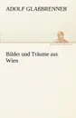 Bilder Und Traume Aus Wien - Adolf Gla Brenner, Adolf Glassbrenner