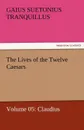 The Lives of the Twelve Caesars, Volume 05. Claudius - Gaius Suetonius Tranquillus