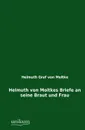 Helmuth Von Moltkes Briefe an Seine Braut Und Frau - Helmuth Graf Von Moltke