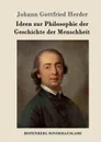 Ideen zur Philosophie der Geschichte der Menschheit - Johann Gottfried Herder