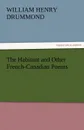 The Habitant and Other French-Canadian Poems - William Henry Drummond