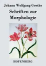 Schriften zur Morphologie - Johann Wolfgang Goethe