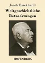 Weltgeschichtliche Betrachtungen - Jacob Burckhardt