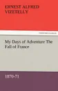 My Days of Adventure The Fall of France, 1870-71 - Ernest Alfred Vizetelly