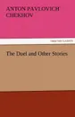 The Duel and Other Stories - Anton Pavlovich Chekhov