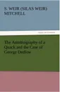 The Autobiography of a Quack and the Case of George Dedlow - Silas Weir Mitchell, S. Weir (Silas Weir) Mitchell