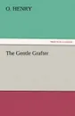 The Gentle Grafter - Henry O, Henry O.